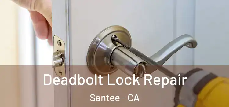  Deadbolt Lock Repair Santee - CA