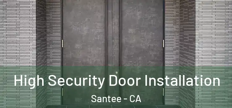  High Security Door Installation Santee - CA